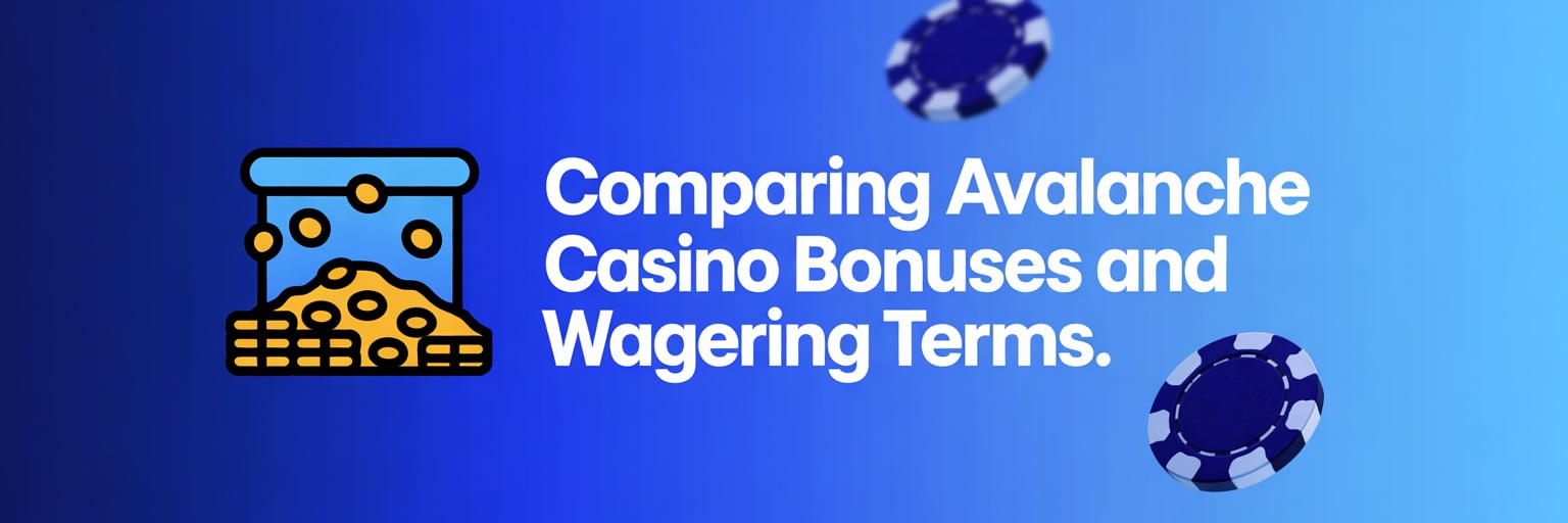 Comparing Avalanche Casino Bonuses and Wagering Terms